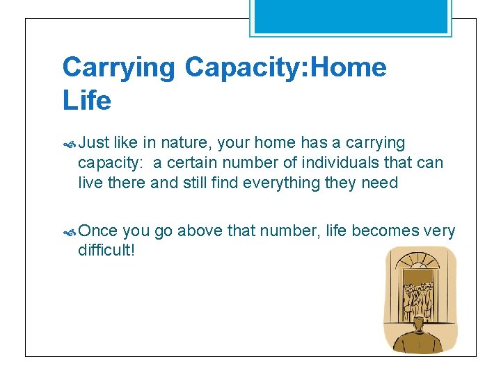 Carrying Capacity: Home Life Just like in nature, your home has a carrying capacity: