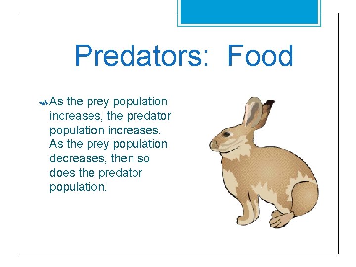 Predators: Food As the prey population increases, the predator population increases. As the prey