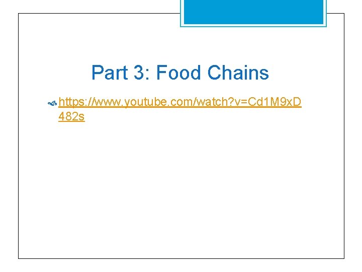 Part 3: Food Chains https: //www. youtube. com/watch? v=Cd 1 M 9 x. D