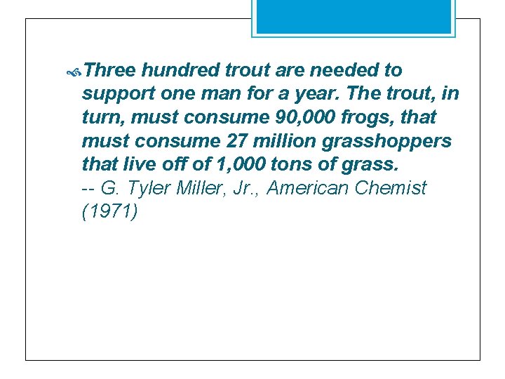  Three hundred trout are needed to support one man for a year. The