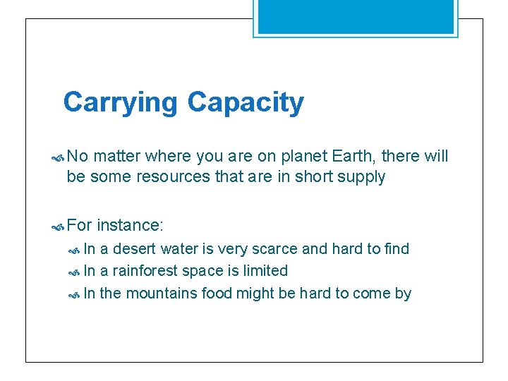 Carrying Capacity No matter where you are on planet Earth, there will be some