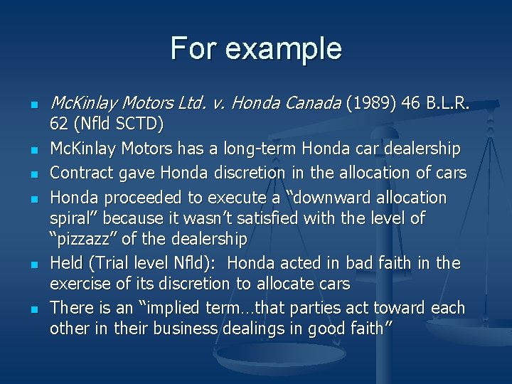 For example n n n Mc. Kinlay Motors Ltd. v. Honda Canada (1989) 46 For example n n n Mc. Kinlay Motors Ltd. v. Honda Canada (1989) 46