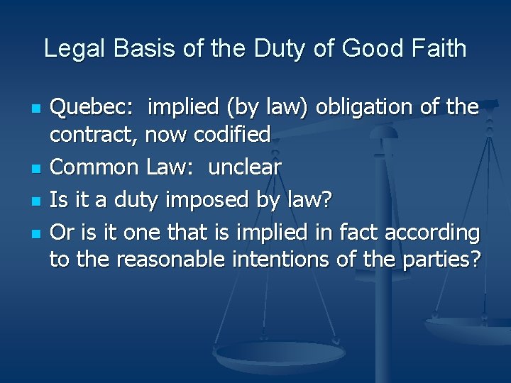 Legal Basis of the Duty of Good Faith n n Quebec: implied (by law) Legal Basis of the Duty of Good Faith n n Quebec: implied (by law)