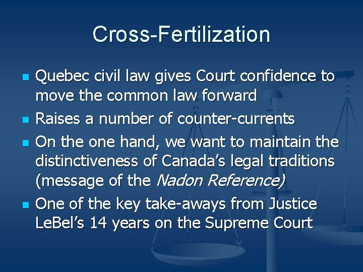 Cross-Fertilization n n Quebec civil law gives Court confidence to move the common law Cross-Fertilization n n Quebec civil law gives Court confidence to move the common law