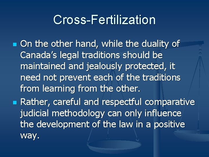 Cross-Fertilization n n On the other hand, while the duality of Canada’s legal traditions Cross-Fertilization n n On the other hand, while the duality of Canada’s legal traditions