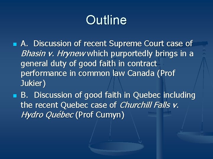 Outline n n A. Discussion of recent Supreme Court case of Bhasin v. Hrynew Outline n n A. Discussion of recent Supreme Court case of Bhasin v. Hrynew