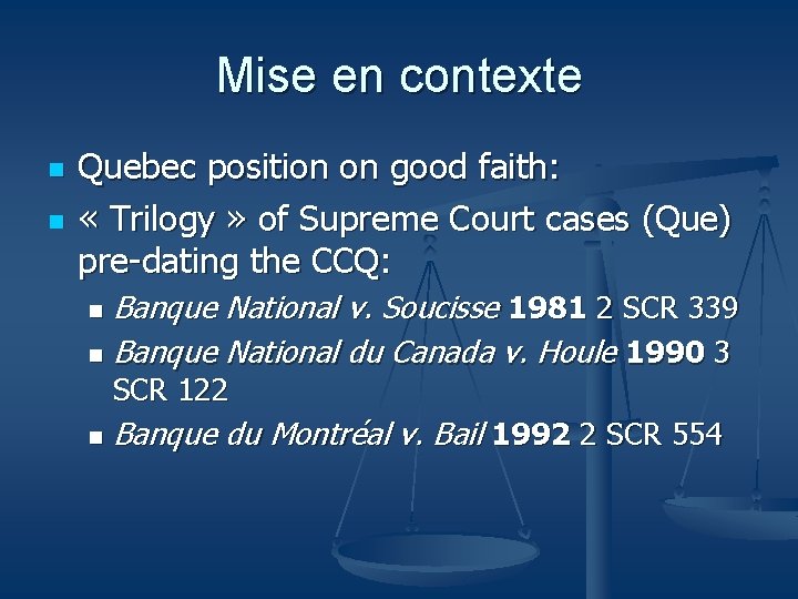 Mise en contexte n n Quebec position on good faith: « Trilogy » of Mise en contexte n n Quebec position on good faith: « Trilogy » of