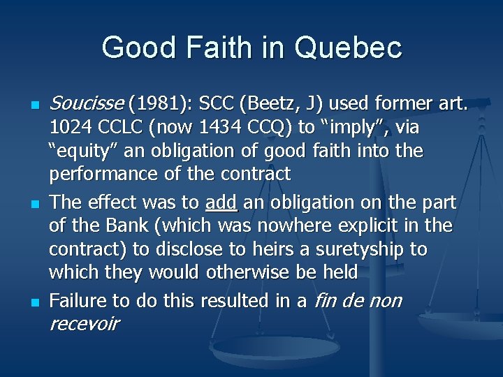 Good Faith in Quebec n n n Soucisse (1981): SCC (Beetz, J) used former Good Faith in Quebec n n n Soucisse (1981): SCC (Beetz, J) used former