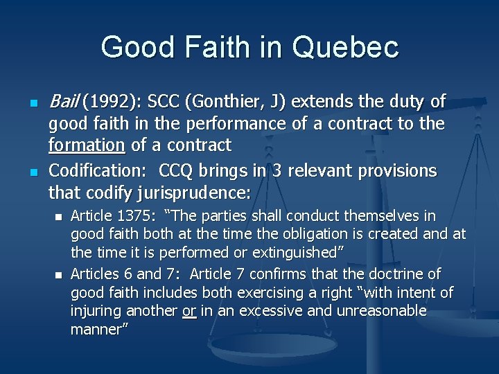 Good Faith in Quebec n n Bail (1992): SCC (Gonthier, J) extends the duty Good Faith in Quebec n n Bail (1992): SCC (Gonthier, J) extends the duty