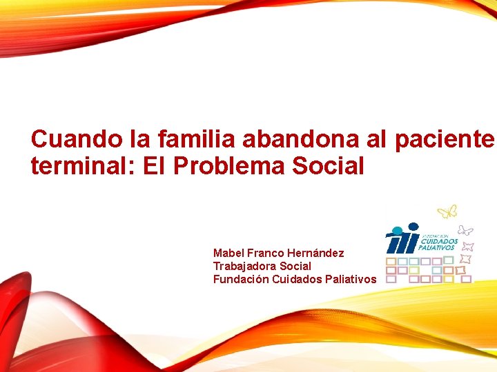 Cuando la familia abandona al paciente terminal: El Problema Social Mabel Franco Hernández Trabajadora