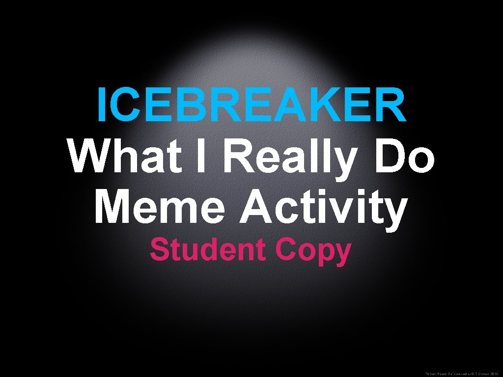 ICEBREAKER What I Really Do Meme Activity Student Copy “What I Really Do” Icebreaker