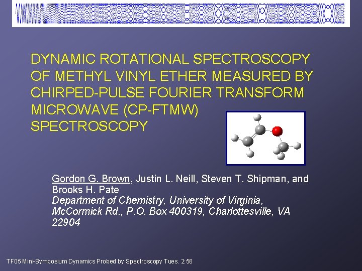 DYNAMIC ROTATIONAL SPECTROSCOPY OF METHYL VINYL ETHER MEASURED BY CHIRPED-PULSE FOURIER TRANSFORM MICROWAVE (CP-FTMW) DYNAMIC ROTATIONAL SPECTROSCOPY OF METHYL VINYL ETHER MEASURED BY CHIRPED-PULSE FOURIER TRANSFORM MICROWAVE (CP-FTMW)