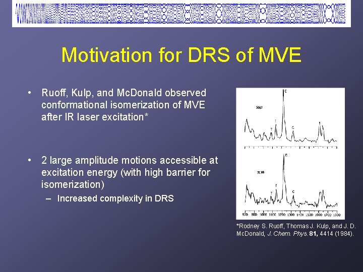 Motivation for DRS of MVE • Ruoff, Kulp, and Mc. Donald observed conformational isomerization