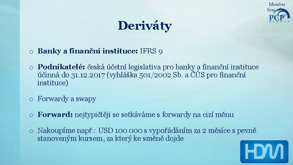Member firm of Deriváty o Banky a finanční instituce: IFRS 9 o Podnikatelé: česká