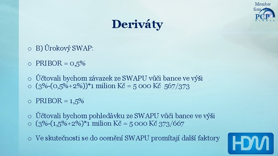 Member firm of Deriváty o B) Úrokový SWAP: o PRIBOR = 0, 5% o