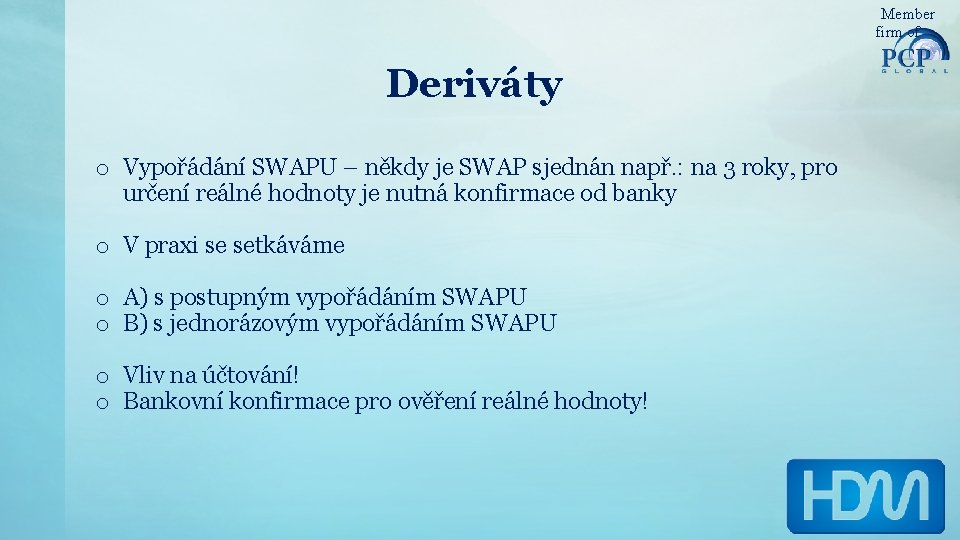 Member firm of Deriváty o Vypořádání SWAPU – někdy je SWAP sjednán např. :