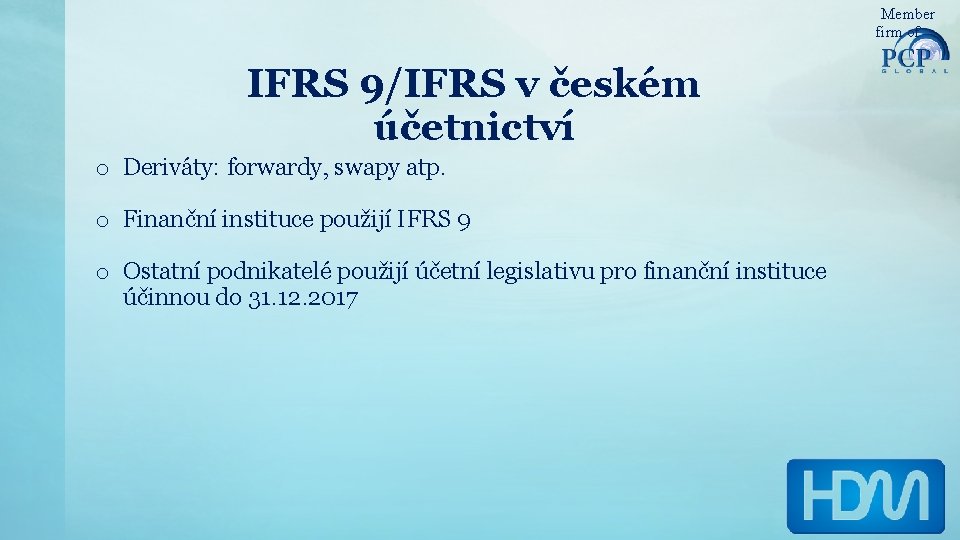 Member firm of IFRS 9/IFRS v českém účetnictví o Deriváty: forwardy, swapy atp. o
