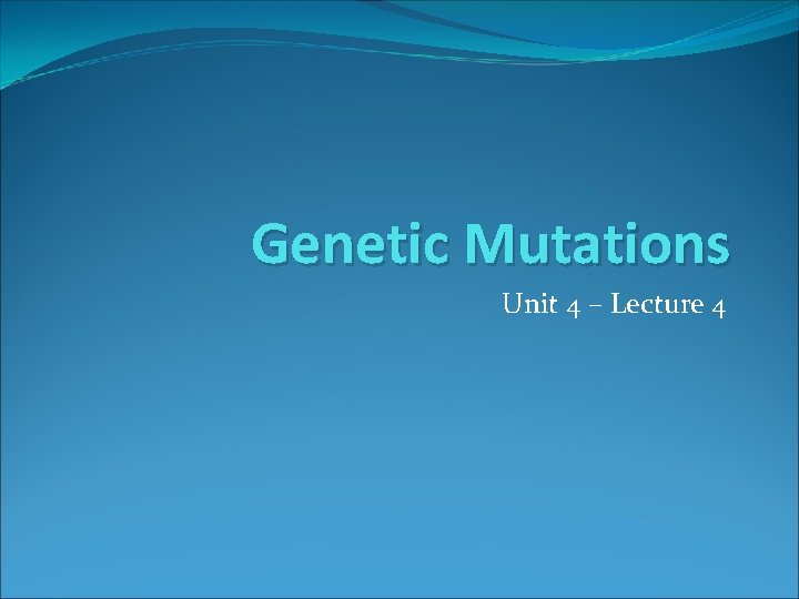 Genetic Mutations Unit 4 – Lecture 4 