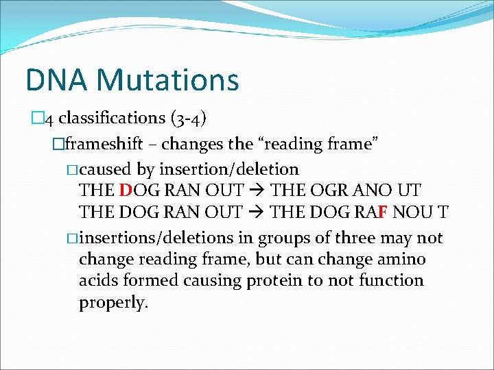 DNA Mutations � 4 classifications (3 -4) �frameshift – changes the “reading frame” �