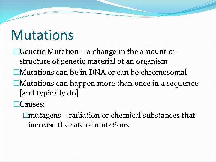 Mutations �Genetic Mutation – a change in the amount or structure of genetic material