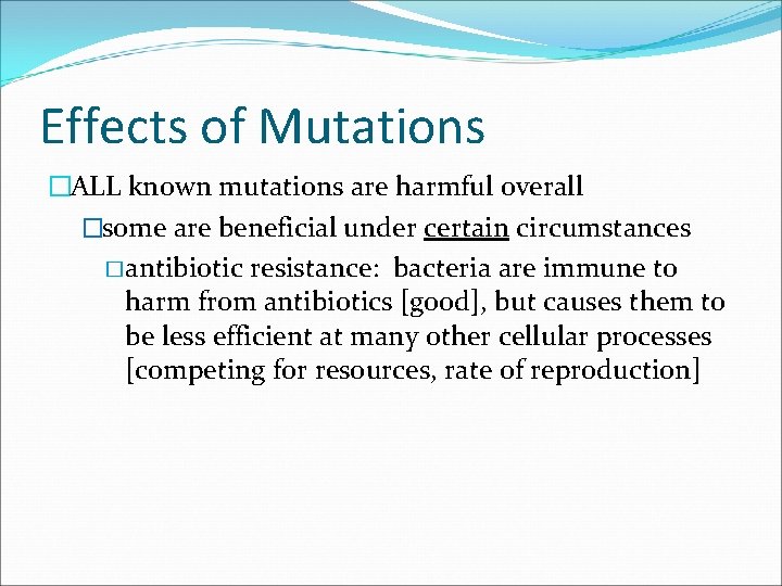 Effects of Mutations �ALL known mutations are harmful overall �some are beneficial under certain