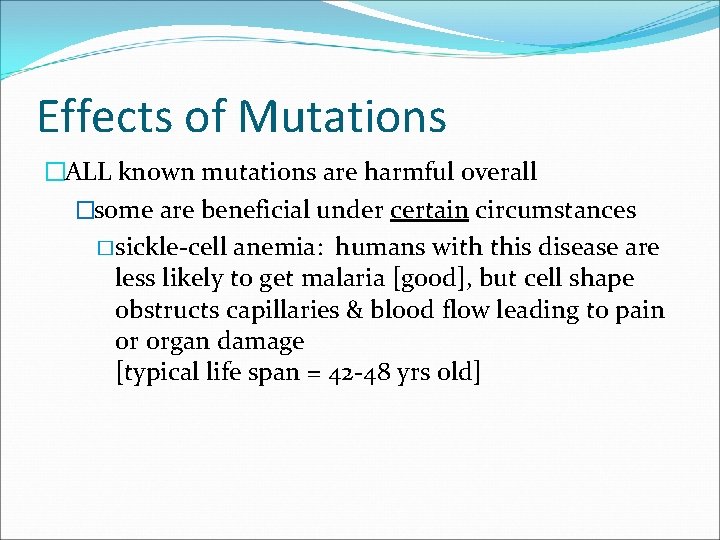 Effects of Mutations �ALL known mutations are harmful overall �some are beneficial under certain
