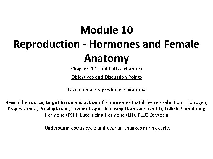 Module 10 Reproduction - Hormones and Female Anatomy Chapter: 10 (first half of chapter)