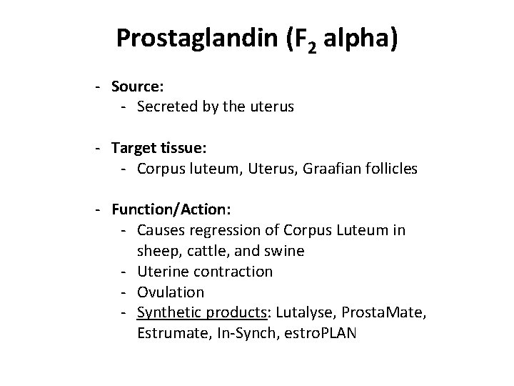 Prostaglandin (F 2 alpha) - Source: - Secreted by the uterus - Target tissue: