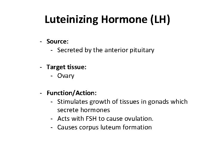 Luteinizing Hormone (LH) - Source: - Secreted by the anterior pituitary - Target tissue: