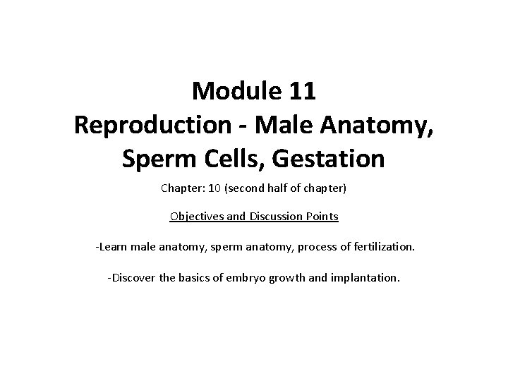 Module 11 Reproduction - Male Anatomy, Sperm Cells, Gestation Chapter: 10 (second half of