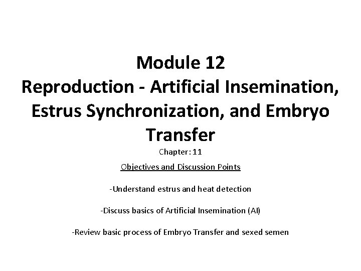 Module 12 Reproduction - Artificial Insemination, Estrus Synchronization, and Embryo Transfer Chapter: 11 Objectives