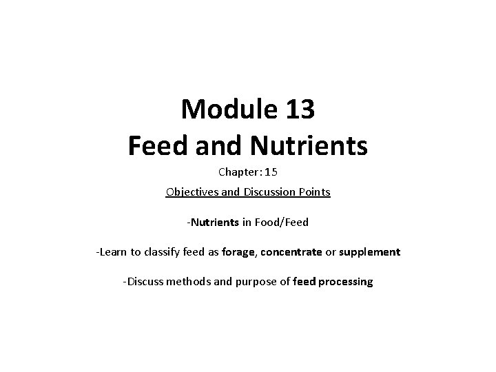 Module 13 Feed and Nutrients Chapter: 15 Objectives and Discussion Points -Nutrients in Food/Feed