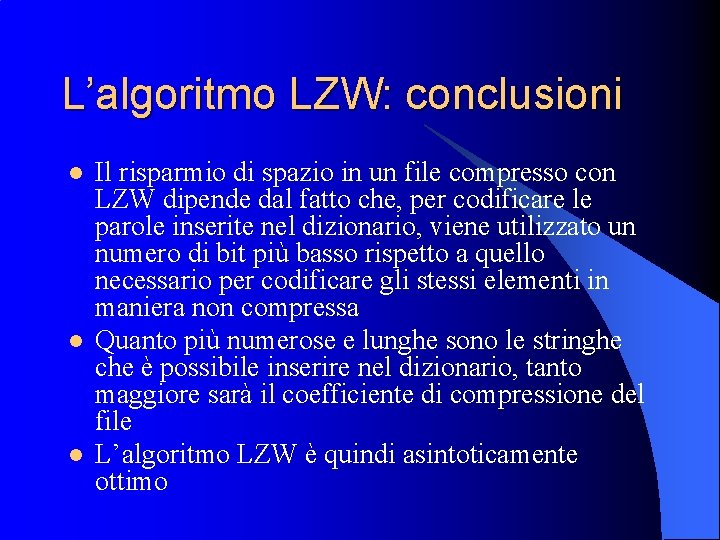 L’algoritmo LZW: conclusioni l l l Il risparmio di spazio in un file compresso