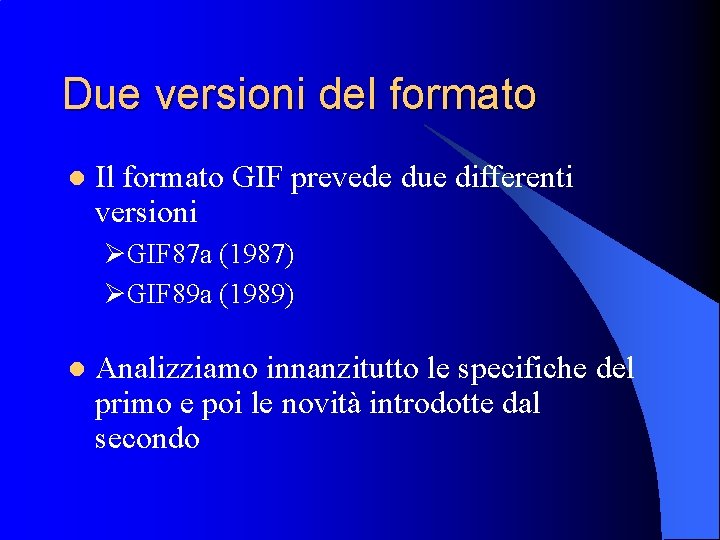 Due versioni del formato l Il formato GIF prevede due differenti versioni ØGIF 87