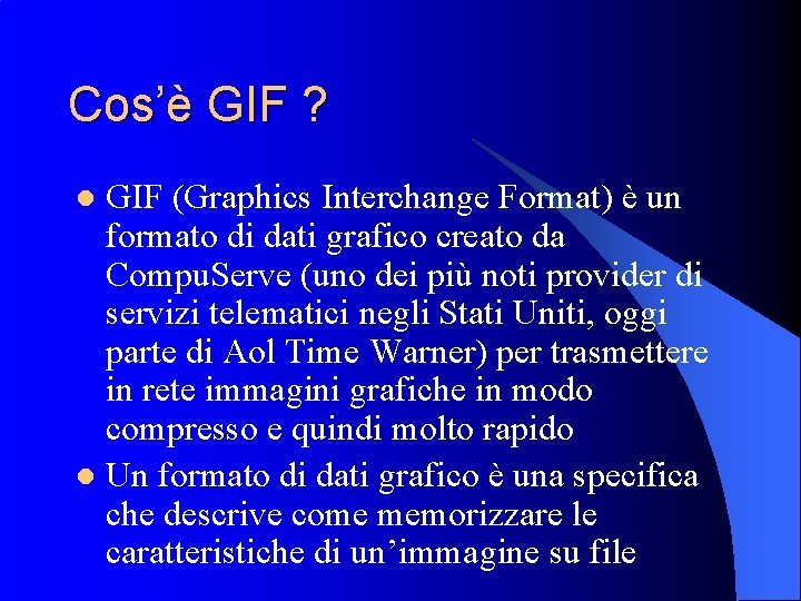 Cos’è GIF ? GIF (Graphics Interchange Format) è un formato di dati grafico creato