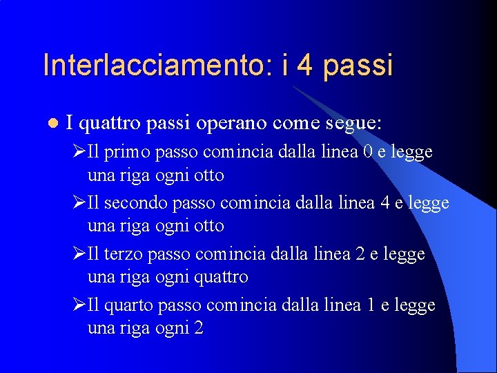 Interlacciamento: i 4 passi l I quattro passi operano come segue: ØIl primo passo