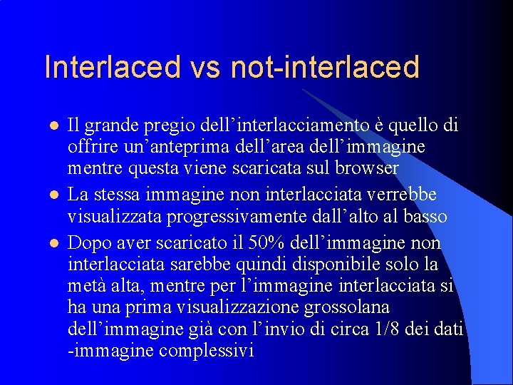 Interlaced vs not-interlaced l l l Il grande pregio dell’interlacciamento è quello di offrire