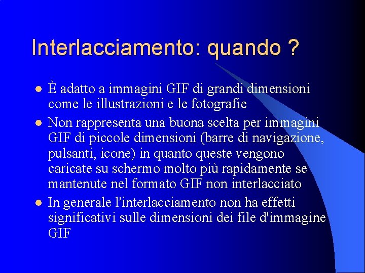 Interlacciamento: quando ? l l l È adatto a immagini GIF di grandi dimensioni