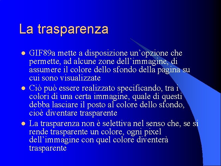 La trasparenza l l l GIF 89 a mette a disposizione un’opzione che permette,