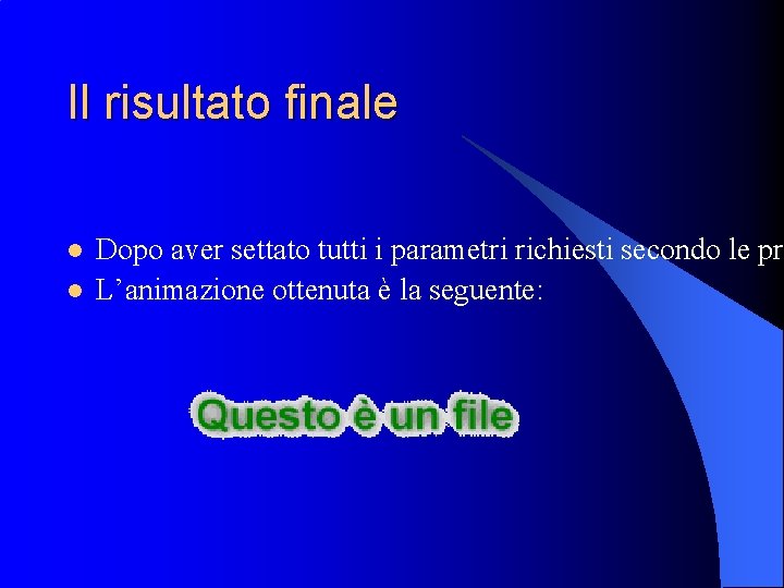 Il risultato finale l l Dopo aver settato tutti i parametri richiesti secondo le