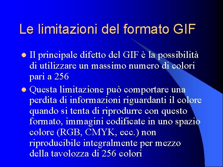 Le limitazioni del formato GIF Il principale difetto del GIF è la possibilità di