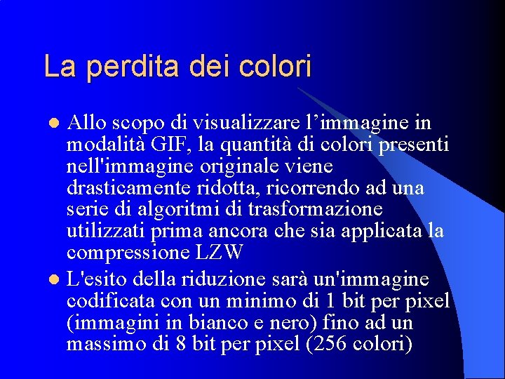 La perdita dei colori Allo scopo di visualizzare l’immagine in modalità GIF, la quantità