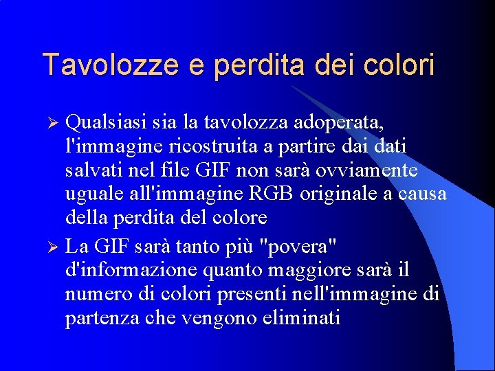 Tavolozze e perdita dei colori Qualsiasi sia la tavolozza adoperata, l'immagine ricostruita a partire