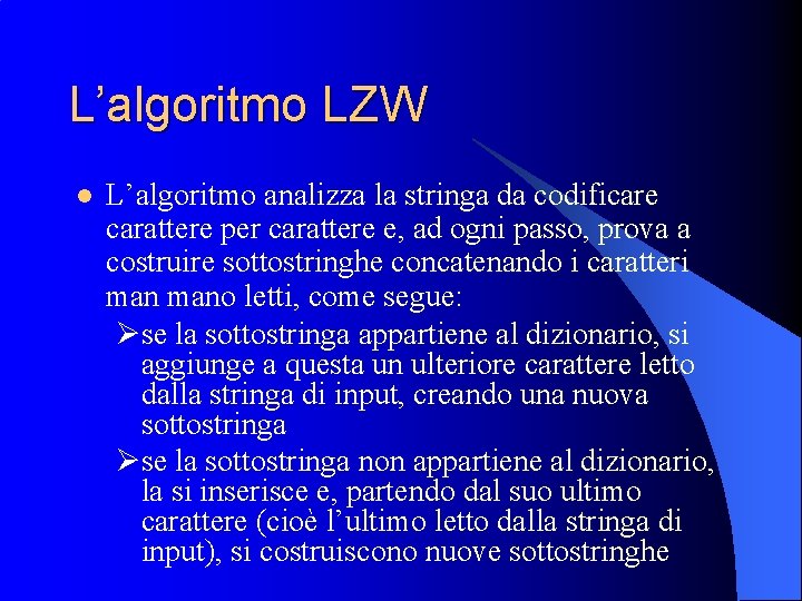 L’algoritmo LZW l L’algoritmo analizza la stringa da codificare carattere per carattere e, ad