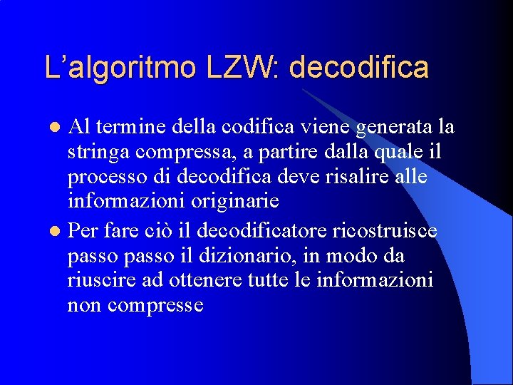 L’algoritmo LZW: decodifica Al termine della codifica viene generata la stringa compressa, a partire