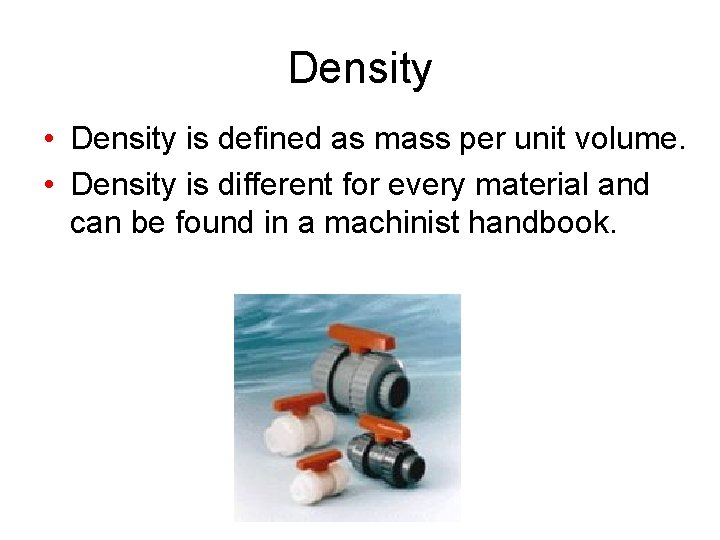 Density • Density is defined as mass per unit volume. • Density is different