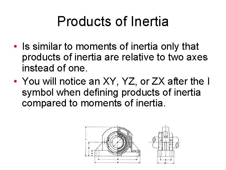 Products of Inertia • Is similar to moments of inertia only that products of