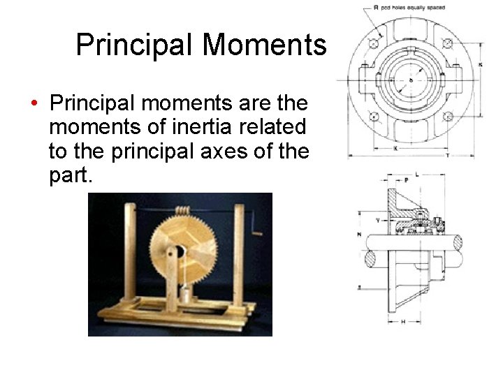 Principal Moments • Principal moments are the moments of inertia related to the principal