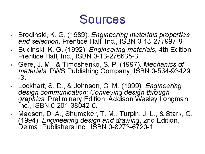Sources • • • Brodinski, K. G. (1989). Engineering materials properties and selection. Prentice