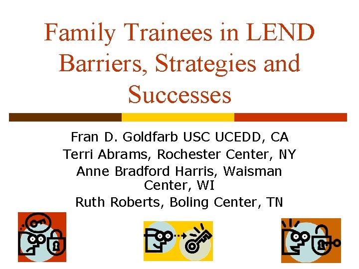 Family Trainees in LEND Barriers, Strategies and Successes Fran D. Goldfarb USC UCEDD, CA